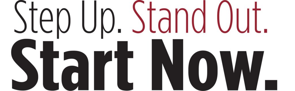 Step up. Stand Out. Start New.