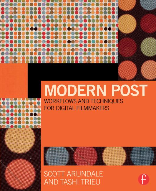 Image of the book cover for MODERN POST WORKFLOWS AND TECHNIQUES FOR DIGITAL FILMMAKERS written by Scott Arundale and Tashi Trieu