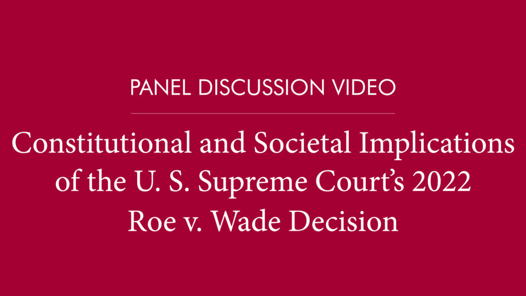 Panel Discussion: Roe v. Wade in the Dobbs Decision