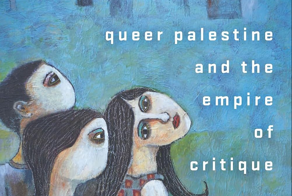 Reframing Liberation: Queer Identity Within Palestinian Struggle