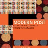 Image of the book cover for MODERN POST WORKFLOWS AND TECHNIQUES FOR DIGITAL FILMMAKERS written by Scott Arundale and Tashi Trieu