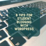 6 Tips for Student Blogging with WordPress