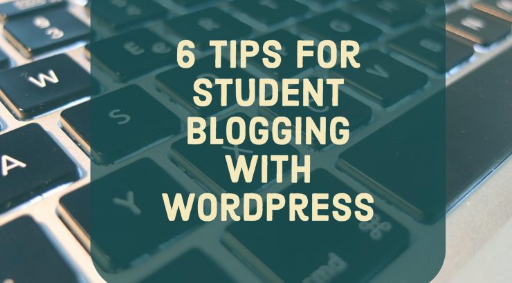 6 Tips for Student Blogging with WordPress