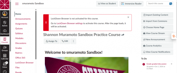 A warning on your Canvas homepage that says "LockDown Browser is not activated for this course. Go to LockDown Browser settings to activate this course. After the page loads, it will be activated."