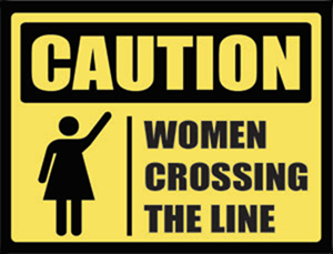Caution: Women Crossing the Line.