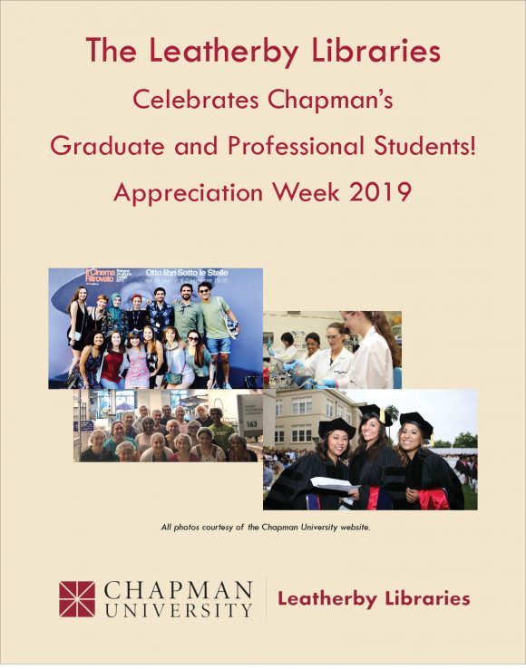 Poster that reads "The Leatherby Libraries Celebrates Chapman's Graduate and Professional Students! Appreciation Week 2019," with four collaged photos of Chapman graduate students.
